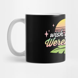 Wish You Weren't Here Mug